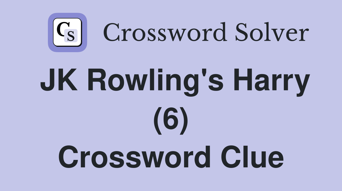 JK Rowling's Harry (6) Crossword Clue Answers Crossword Solver